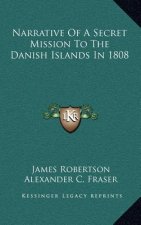 Narrative of a Secret Mission to the Danish Islands in 1808
