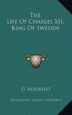 The Life of Charles XII, King of Sweden