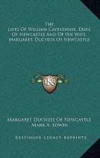 The Lives of William Cavendishe, Duke of Newcastle and of His Wife, Margaret, Duchess of Newcastle