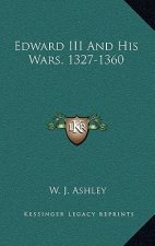 Edward III and His Wars, 1327-1360
