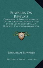 Edwards on Revivals: Containing a Faithful Narrative of the Surprising Work of God in the Conversion of Many Hundred Souls in Northampton,