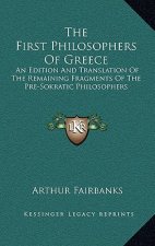 The First Philosophers of Greece: An Edition and Translation of the Remaining Fragments of the Pre-Sokratic Philosophers