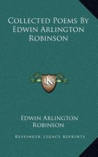 Collected Poems by Edwin Arlington Robinson