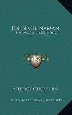 John Chinaman: His Ways and Notions
