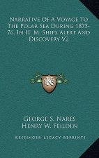 Narrative of a Voyage to the Polar Sea During 1875-76, in H. M. Ships Alert and Discovery V2