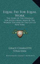 Equal Pay For Equal Work: The Story Of The Struggle For Justice Being Made By The Women Teachers Of The City Of New York