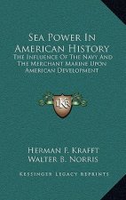 Sea Power In American History: The Influence Of The Navy And The Merchant Marine Upon American Development