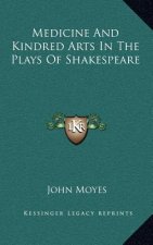 Medicine and Kindred Arts in the Plays of Shakespeare