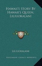 Hawaii's Story By Hawaii's Queen, Liliuokalani
