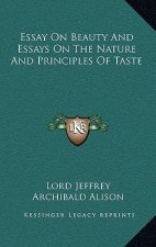 Essay on Beauty and Essays on the Nature and Principles of Taste
