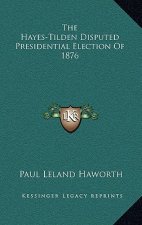 The Hayes-Tilden Disputed Presidential Election of 1876