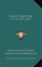 Louis Pasteur: His Life and Labors
