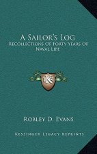 A Sailor's Log: Recollections of Forty Years of Naval Life
