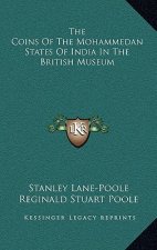 The Coins of the Mohammedan States of India in the British Museum