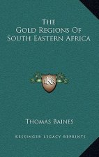 The Gold Regions of South Eastern Africa