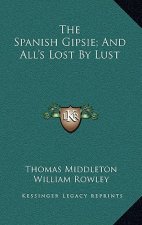 The Spanish Gipsie; And All's Lost By Lust