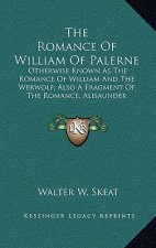 The Romance of William of Palerne: Otherwise Known as the Romance of William and the Werwolf; Also a Fragment of the Romance, Alisaunder