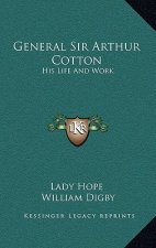 General Sir Arthur Cotton: His Life and Work