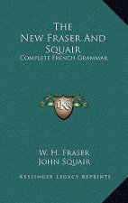 The New Fraser and Squair: Complete French Grammar