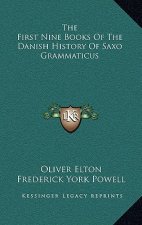 The First Nine Books Of The Danish History Of Saxo Grammaticus