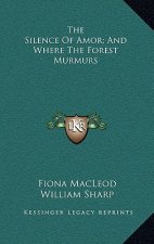 The Silence of Amor; And Where the Forest Murmurs