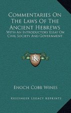 Commentaries on the Laws of the Ancient Hebrews: With an Introductory Essay on Civil Society and Government