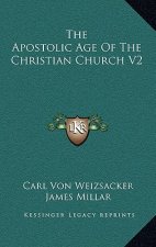 The Apostolic Age of the Christian Church V2