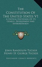 The Constitution of the United States V1: A Critical Discussion of Its Genesis, Development and Interpretation