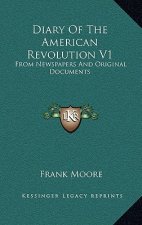 Diary of the American Revolution V1: From Newspapers and Original Documents