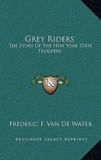 Grey Riders: The Story Of The New York State Troopers