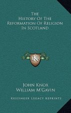 The History Of The Reformation Of Religion In Scotland