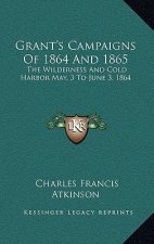 Grant's Campaigns of 1864 and 1865: The Wilderness and Cold Harbor May, 3 to June 3, 1864