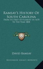 Ramsay's History Of South Carolina: From Its First Settlement In 1670 To The Year 1808