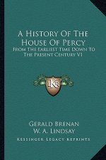 A History Of The House Of Percy: From The Earliest Time Down To The Present Century V1