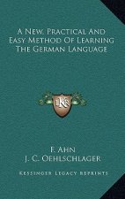 A New, Practical and Easy Method of Learning the German Language