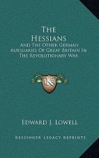 The Hessians: And the Other German Auxiliaries of Great Britain in the Revolutionary War