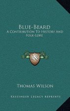 Blue-Beard: A Contribution To History And Folk-Lore