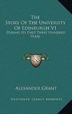 The Story Of The University Of Edinburgh V1: During Its First Three Hundred Years