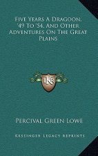 Five Years a Dragoon, '49 to '54, and Other Adventures on the Great Plains