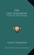 The Last Judgment: A Poem in Twelve Books