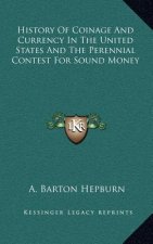History Of Coinage And Currency In The United States And The Perennial Contest For Sound Money