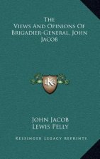 The Views and Opinions of Brigadier-General, John Jacob