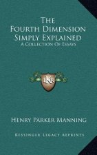 The Fourth Dimension Simply Explained: A Collection of Essays