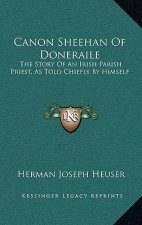 Canon Sheehan Of Doneraile: The Story Of An Irish Parish Priest, As Told Chiefly By Himself