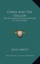 China and the English: Or the Character and Manners of the Chinese