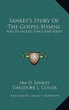 Sankey's Story Of The Gospel Hymns: And Of Sacred Songs And Solos