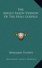 The Anglo-Saxon Version of the Holy Gospels