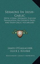Sermons in Irish-Gaelic: With Literal Idiomatic English Translation on Opposite Pages, and Irish-Gaelic Vocabulary