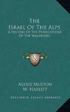 The Israel Of The Alps: A History Of The Persecutions Of The Waldenses
