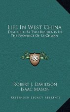 Life in West China: Described by Two Residents in the Province of Sz-Chwan